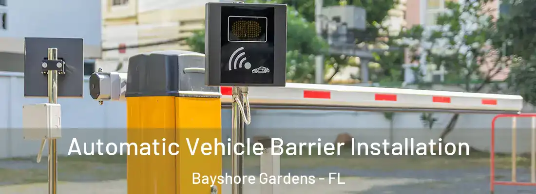 Automatic Vehicle Barrier Installation Bayshore Gardens - FL