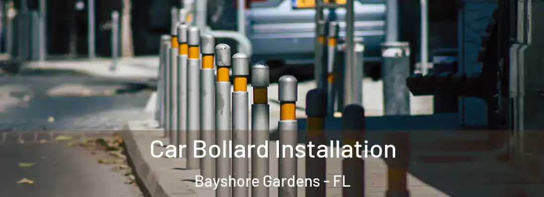 Car Bollard Installation Bayshore Gardens - FL