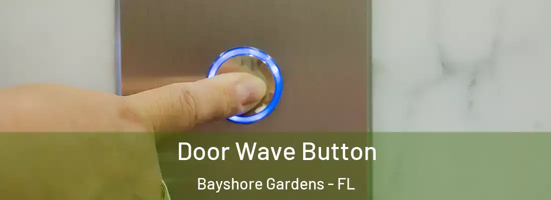 Door Wave Button Bayshore Gardens - FL