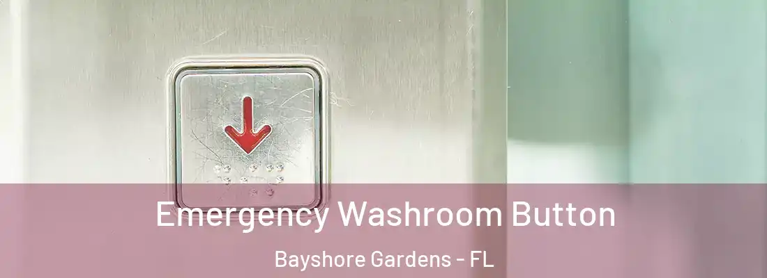 Emergency Washroom Button Bayshore Gardens - FL