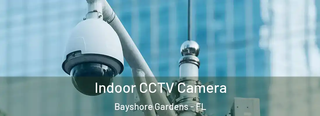 Indoor CCTV Camera Bayshore Gardens - FL