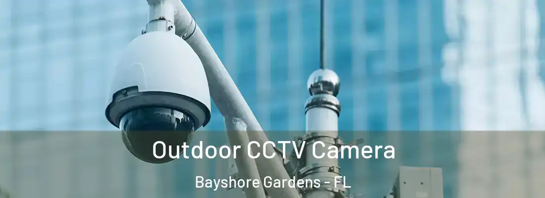 Outdoor CCTV Camera Bayshore Gardens - FL