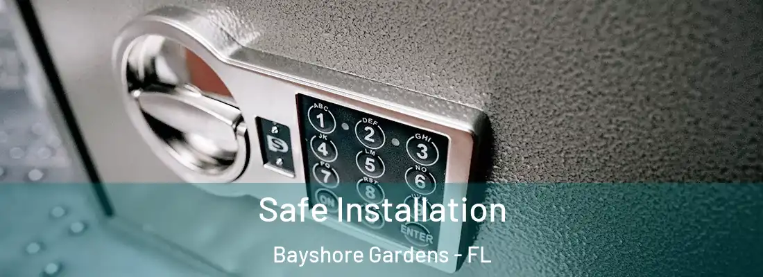 Safe Installation Bayshore Gardens - FL